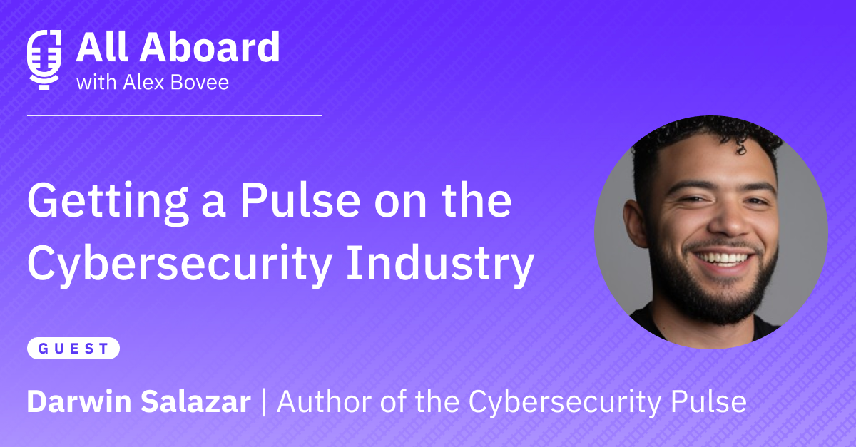 Getting a Pulse on the Cybersecurity Industry with Darwin Salazar