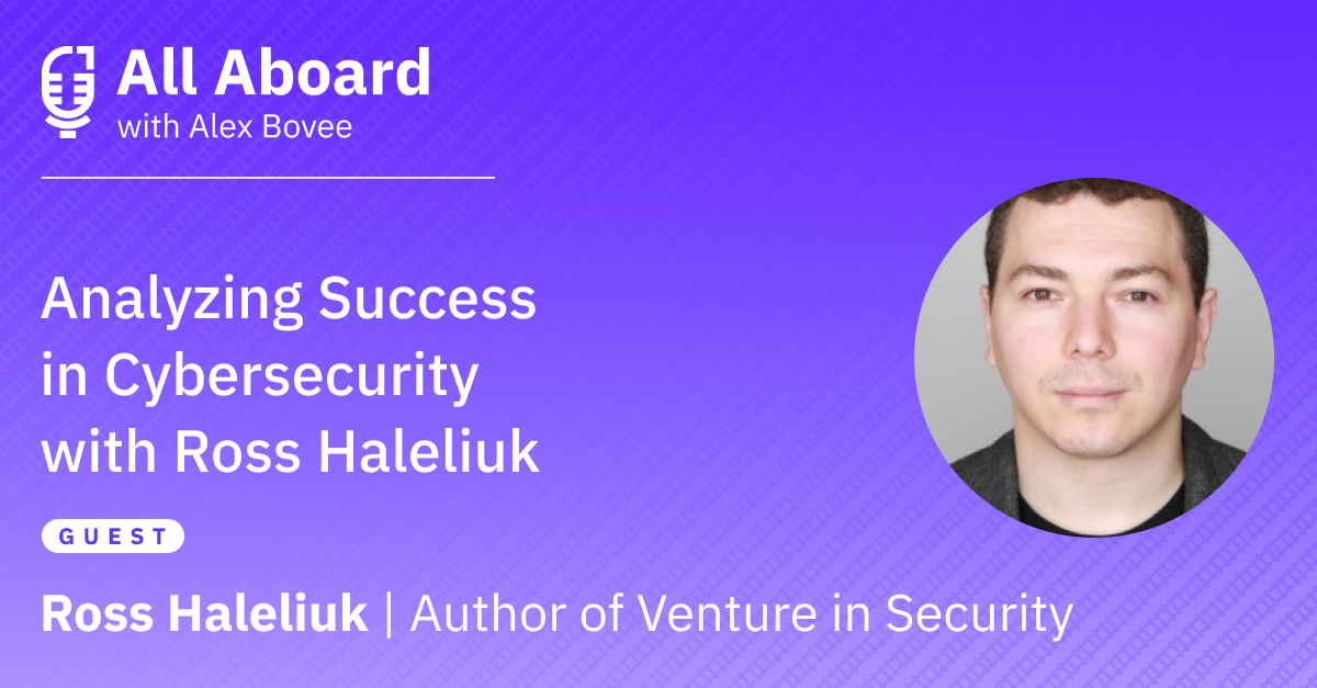 Analyzing Success in Cybersecurity with Ross Haleliuk